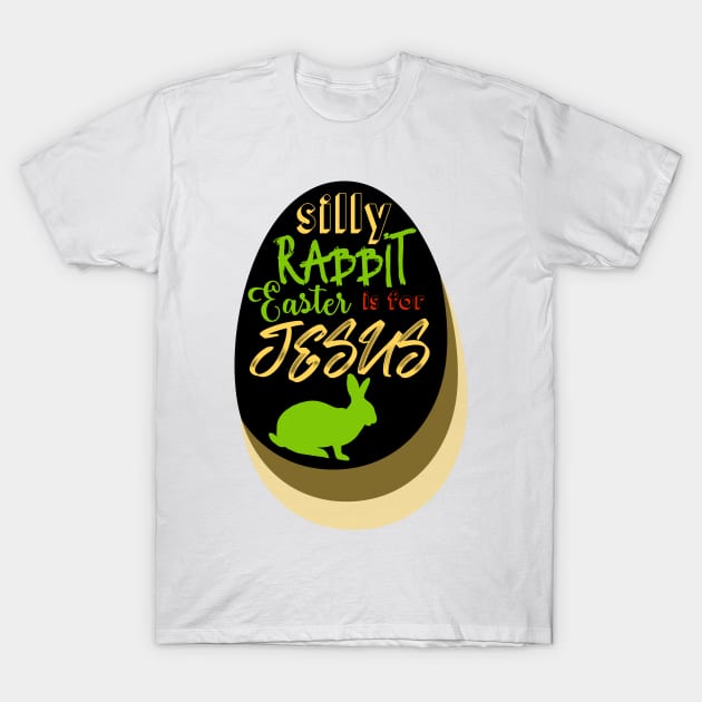 Silly Rabbit Easter is for Jesus T-Shirt by TheMegaStore